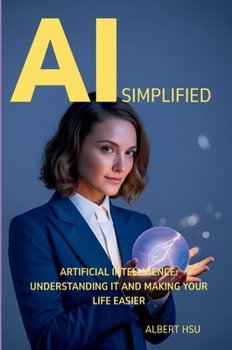 Paperback AI Simplified: Artificial Intelligence - Understanding It and Making Your Life Easier Book