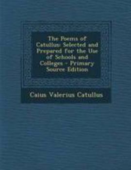 Paperback The Poems of Catullus: Selected and Prepared for the Use of Schools and Colleges - Primary Source Edition [Latin] Book