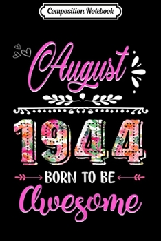 Composition Notebook: August 1944 75 Years Old 75th Birthday Womens Flower  Journal/Notebook Blank Lined Ruled 6x9 100 Pages