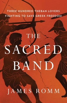 Hardcover The Sacred Band: Three Hundred Theban Lovers Fighting to Save Greek Freedom Book