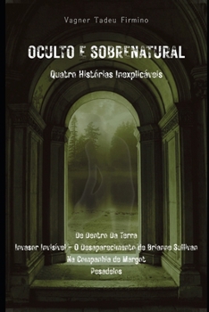 Oculto e Sobrenatural - Quatro Histórias Inexplicáveis (Portuguese Edition)