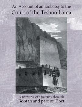 Paperback ACCOUNT OF AN EMBASSY TO THE COURT OF THE TESHOO LAMA IN TIBET; containing a narrative of a journey through Bootan, and a part of Tibet Book