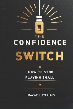 Paperback The Confidence Switch: How to Stop Playing Small Book