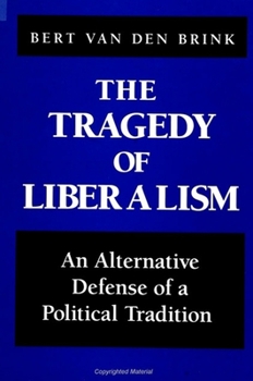 Paperback The Tragedy of Liberalism: An Alternative Defense of a Political Tradition Book