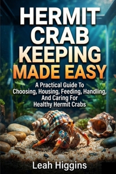Paperback Hermit Crab Keeping Made Easy: A Practical Guide To Choosing, Housing, Feeding, Handling, And Caring For Healthy Hermit Crabs Book