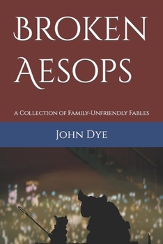 Paperback Broken Aesops: a Collection of Family-Unfriendly Fables Book