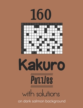 160 Kakuro Puzzles with solutions on dark salmon background: Kakuro puzzle books - Have a Blast!