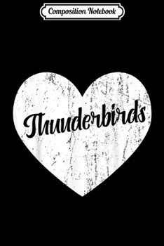 Composition Notebook: Thunderbirds School Sports Fan Team Spirit Mascot Heart Gift  Journal/Notebook Blank Lined Ruled 6x9 100 Pages
