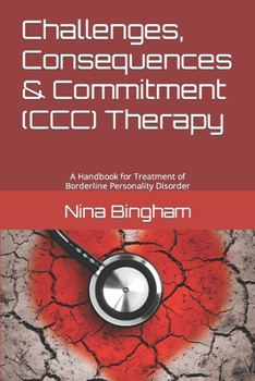 Paperback Challenges, Consequences & Commitment Therapy (CCCT): for Borderline Personality Disorder Book