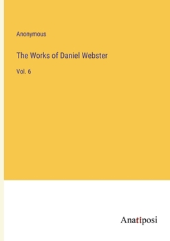 Paperback The Works of Daniel Webster: Vol. 6 Book