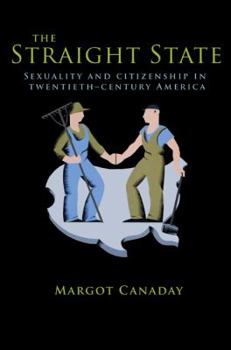 Hardcover The Straight State: Sexuality and Citizenship in Twentieth-Century America Book