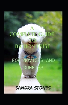 Paperback A Complete Guide To Bichon Frise For Novices And Dummies Book