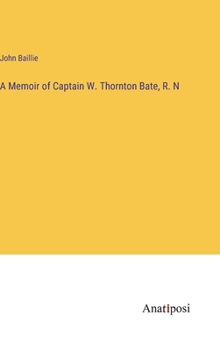 Hardcover A Memoir of Captain W. Thornton Bate, R. N Book