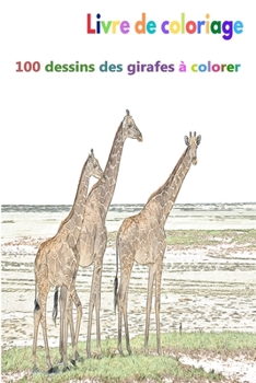 Paperback Livre de coloriage 100 dessins des girafes à colorer: un bon livre de taille 6 x 9 pouces pour passe-temps, amusement, divertissement et colorisation [French] Book