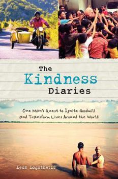Hardcover The Kindness Diaries: One Man's Quest to Ignite Goodwill and Transform Lives Around the World Book