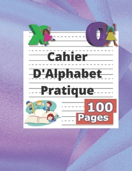 Paperback Cahier D'Alphabet Pratique: Cahier d'alphabet pratique pour enfants 100 pages (21,59 x 27,94 cm) Cahier de lettres en pointillés. [French] Book