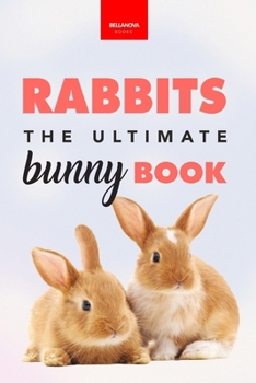Paperback Rabbits The Ultimate Bunny Book: Pet Care Guide, Fun Facts, Photos, Quiz & Puzzle for Ages 8-12 Book