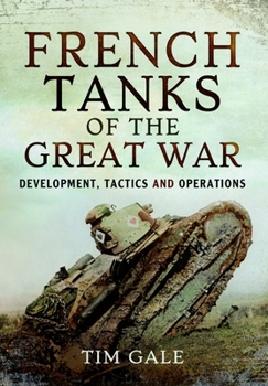 Paperback French Tanks of the Great War: Development, Tactics and Operations Book