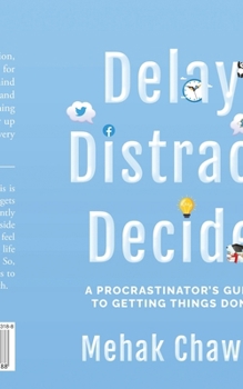 Paperback Delay, Distract, Decide: A Procrastinator's Guide to Getting Things Done Book