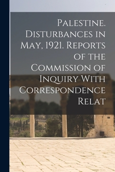 Paperback Palestine. Disturbances in May, 1921. Reports of the Commission of Inquiry With Correspondence Relat Book