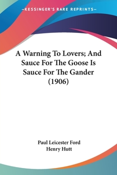 Paperback A Warning To Lovers; And Sauce For The Goose Is Sauce For The Gander (1906) Book