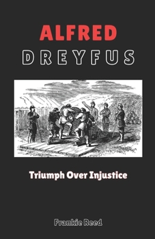 Alfred Dreyfus: Triumph Over Injustice.