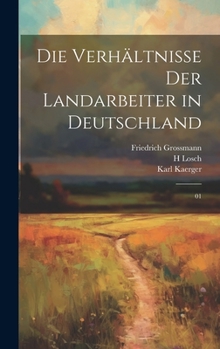 Die Verhältnisse der Landarbeiter in Deutschland: 01 (German Edition)