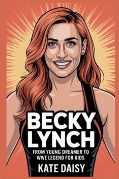 Paperback Becky Lynch: From young dreamer to WWE legend for kids Book