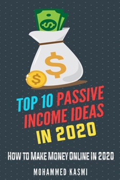 Paperback Top 10 Passive Income Ideas in 2020: How to Make Money Online In 2020 Book