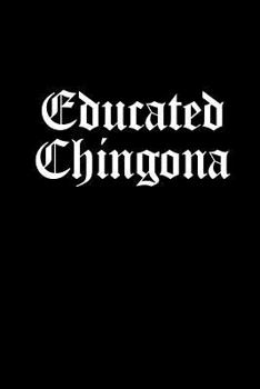 Educated Chingona: Blank Lined Journal