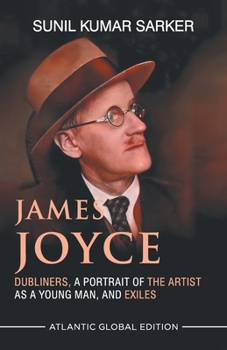 James Joyce: Dubliners, A Portrait of the Artist As A Young Man, and Exiles