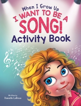 Paperback When I Grow Up, I Want to be a Song!: Activity Book for Music Lovers Ages 4-8 Book