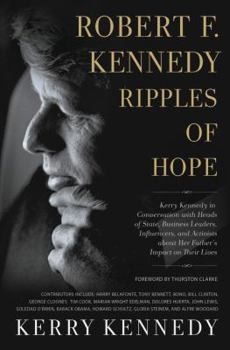 Hardcover Robert F. Kennedy: Ripples of Hope: Kerry Kennedy in Conversation with Heads of State, Business Leaders, Influencers, and Activists about Her Father's Book