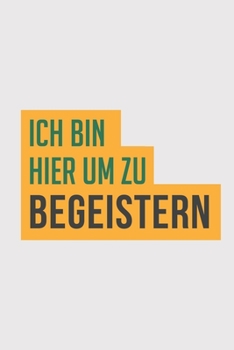 Paperback Ich bin hier um zu begeistern: Ich bin hier um zu begeistern: Schulplaner Jahr 2020 -2021 zum Planen & Organisieren - Notizbuch / Notebook / Journal [German] Book