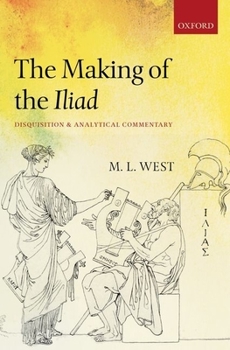 Hardcover The Making of the Iliad: Disquisition and Analytical Commentary Book