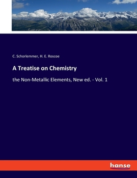 Paperback A Treatise on Chemistry: the Non-Metallic Elements, New ed. - Vol. 1 Book