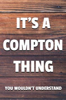 It's a Compton Thing You Wouldn't Understand: 6x9 Dot Bullet Notebook/Journal Funny Gift Idea