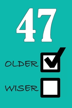 47 OLDER WISER: Funny Sarcastic Birthday Journal Blank Lined Notebook Journal 100 Page To Do Shopping List