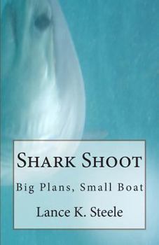 Paperback Shark Shoot: Big Plans, Small Boat Book