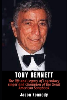 Paperback Tony Bennett: The life and Legacy of Legendary singer and Champion of the Great American Songbook Book