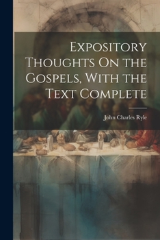 Paperback Expository Thoughts On the Gospels, With the Text Complete Book