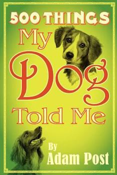 Paperback 500 Things My Dog Told Me Book