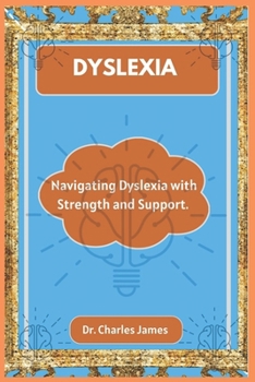 Paperback Dyslexia: Navigating Dyslexia with Strength and Support. Book