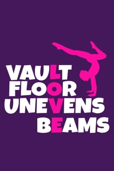 Vault Floor Uneven Beams (Love): Blank Lined Notebook Practice Note Training Log Journal: Gymnastic Gifts For Gymnast Team Lover Fan Coach Girls Women ... Pages | Plain White Paper | Soft Cover Book
