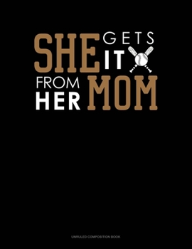She Gets It From Her Mom (Softball): Unruled Composition Book
