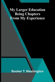 Paperback My larger education: Being chapters from my experience Book