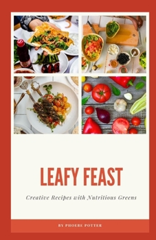 Paperback Leafy Feast: Creative Recipes with Nutritious Greens Book