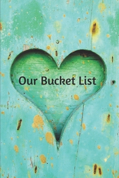 Paperback Our Bucket List: A Bucket List for Couples Journal: 6x9 inches with 120 pages to record anything a couple can dream up Book