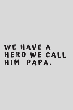 Paperback We have a HERO we call him PAPA.: 6"x9" 120 pages journal Book