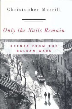 Hardcover Only the Nails Remain: Scenes from the Balkan Wars Book